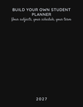 Build Your Own Student Planner 2027 front cover - black cover with silver title, tagline and year