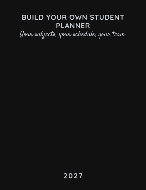Build Your Own Student Planner 2027 front cover - black cover with silver title, tagline and year